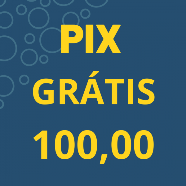 PIX GRÁTIS 100,00  15:00HS  02/07 FERIADO 